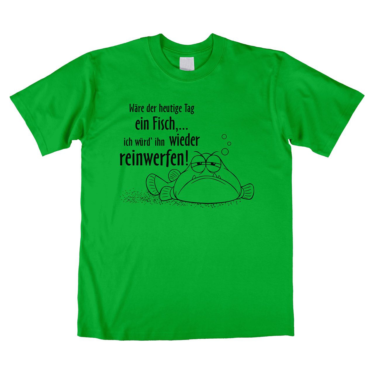 Wäre der heutige Tag ein Fisch Unisex T-Shirt grün Medium