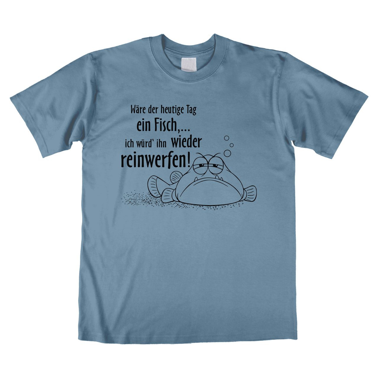 Wäre der heutige Tag ein Fisch Unisex T-Shirt denim Medium