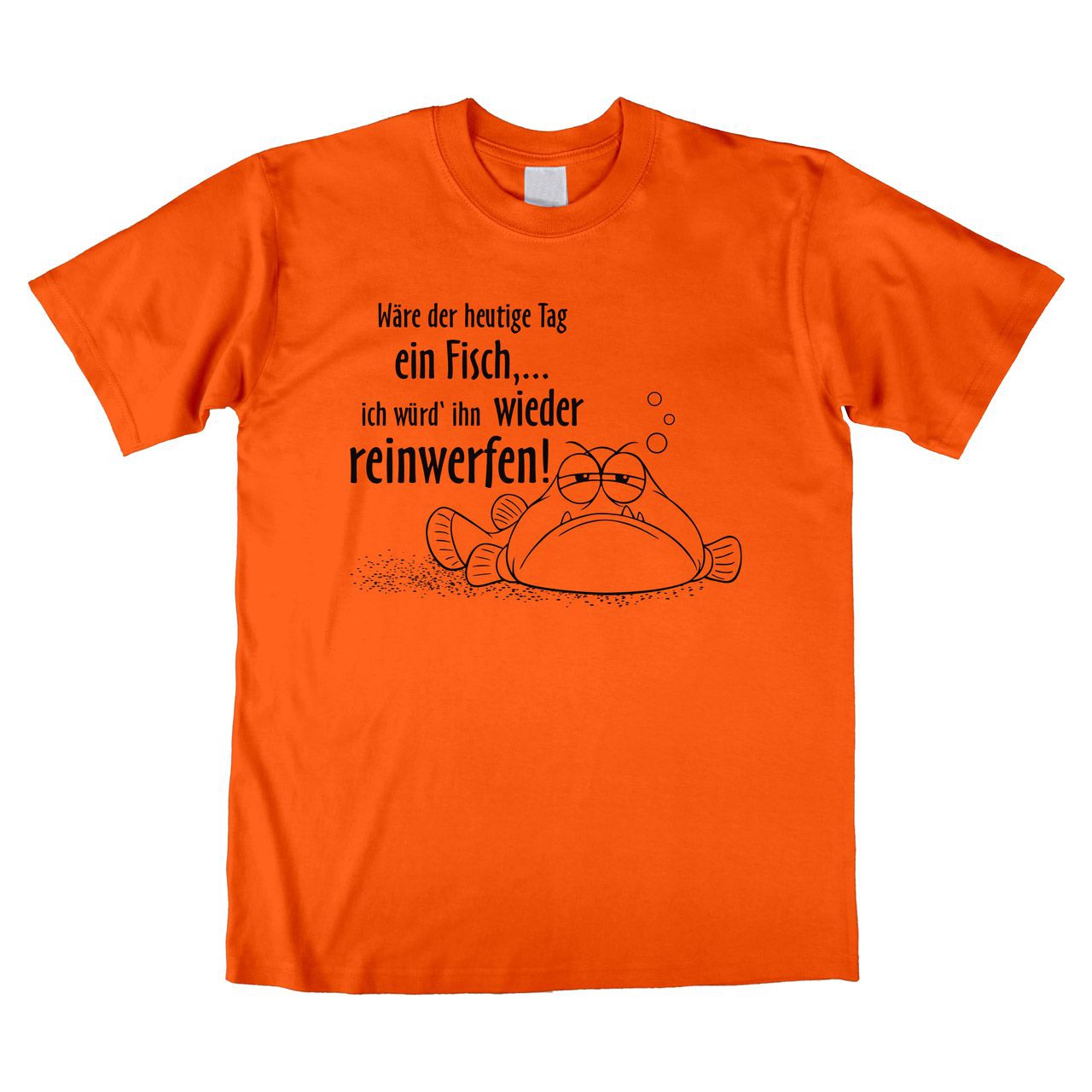 Wäre der heutige Tag ein Fisch Unisex T-Shirt orange Medium