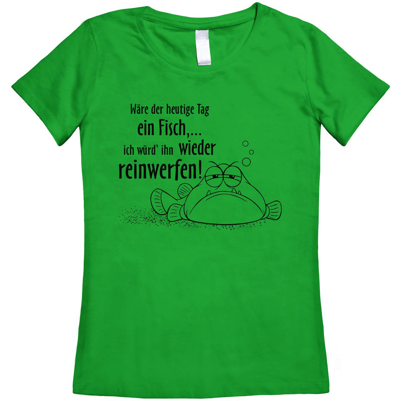 Wäre der heutige Tag ein Fisch Woman T-Shirt grün Medium