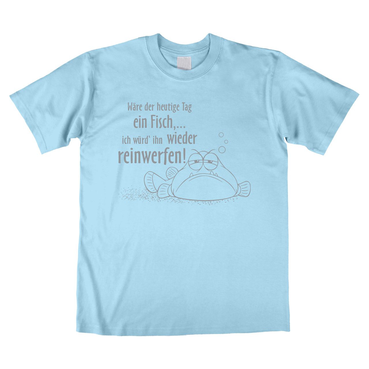 Wäre der heutige Tag ein Fisch Unisex T-Shirt hellblau Medium